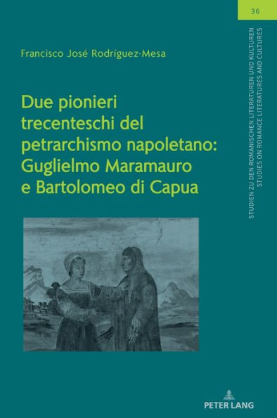 Due pionieri trecenteschi del petrarchismo napoletano: Guglielmo Maramauro e Bartolomeo di Capua: Edizione critica e commento dei sonetti
