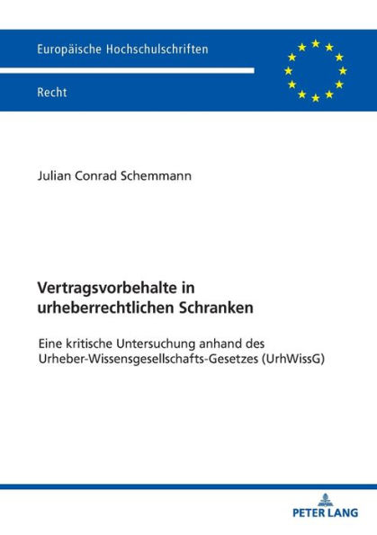 Vertragsvorbehalte in urheberrechtlichen Schranken: Eine kritische Untersuchung anhand des Urheber-Wissensgesellschafts-Gesetzes (UrhWissG)