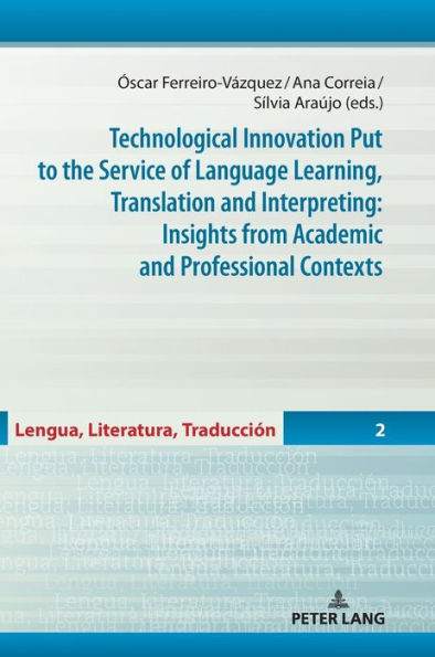 Technological Innovation Put to the Service of Language Learning, Translation and Interpreting: Insights from Academic and Professional Contexts