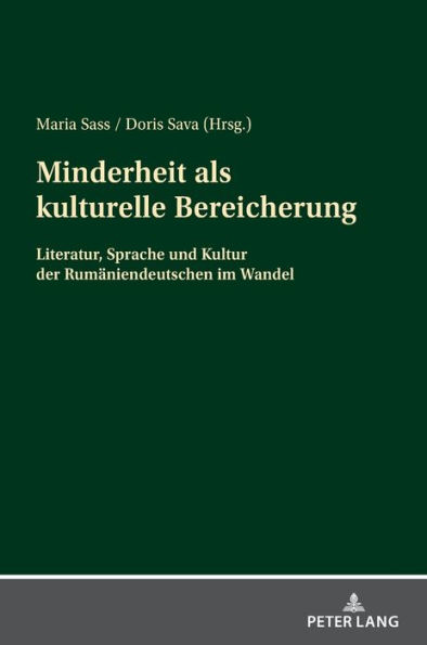 Minderheit als kulturelle Bereicherung: Literatur, Sprache und Kultur der Rumaeniendeutschen im Wandel