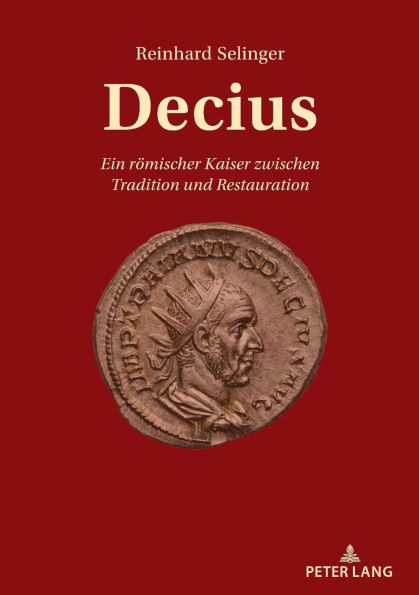 Decius: Ein roemischer Kaiser zwischen Tradition und Restauration