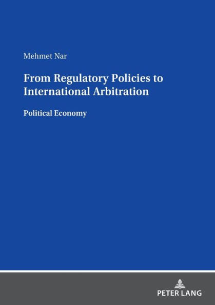 From Regulatory Policies to International Arbitration: Political Economy