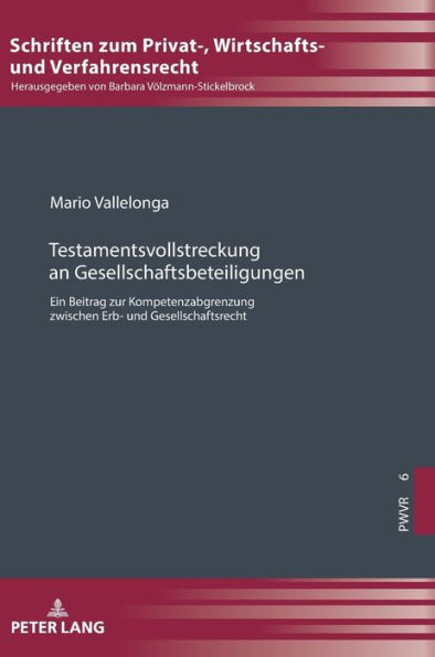 Testamentsvollstreckung an Gesellschaftsbeteiligungen: Ein Beitrag zur Kompetenzabgrenzung zwischen Erb- und Gesellschaftsrecht