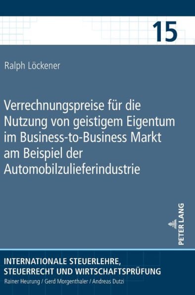 Verrechnungspreise fuer die Nutzung von geistigem Eigentum im Business-to-Business Markt am Beispiel der Automobilzulieferindustrie