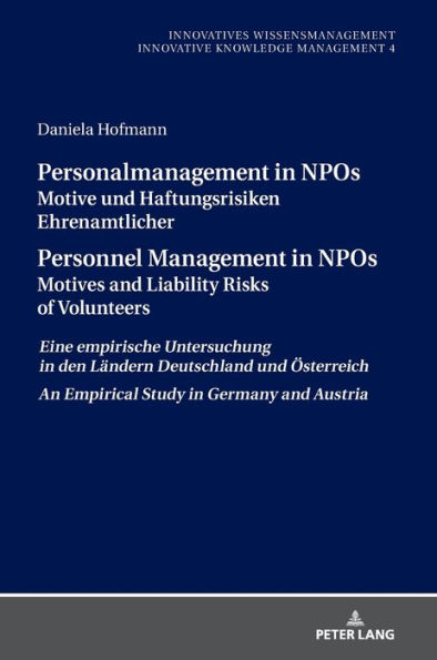 Personalmanagement in NPOs Motive und Haftungsrisiken Ehrenamtlicher/Personnel Management in NPOs Motives and Liability Risksof Volunteers: Eine empirische Untersuchungin den Laendern Deutschland und Oesterreich/An Empirical Study in Germany and Austria