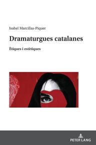 Title: Dramaturgues catalanes: tiques i est tiques, Author: Isabel Marcillas-Piquer