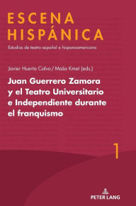 Title: Juan Guerrero Zamora y el teatro universitario e independiente durante el franquismo, Author: Javier Huerta Calvo