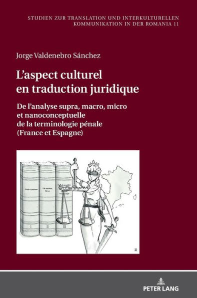 L'aspect culturel en traduction juridique: De l'analyse supra, macro, micro et nanoconceptuelle de la terminologie pénale (France et Espagne)