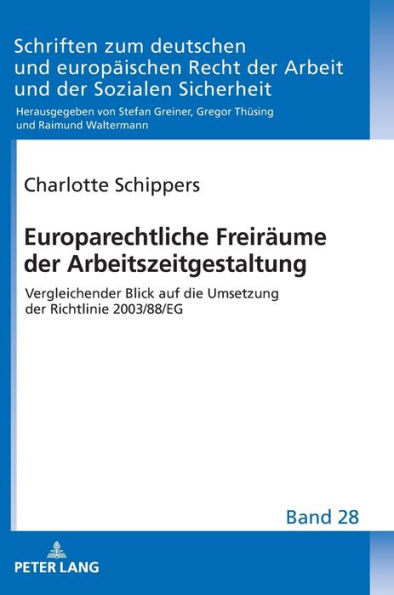 Europarechtliche Freiraeume der Arbeitszeitgestaltung: Vergleichender Blick auf die Umsetzung der Richtlinie 2003/88/EG