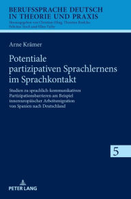Title: Potentiale partizipativen Sprachlernens im Sprachkontakt: Studien zu sprachlich-kommunikativen Partizipationsbarrieren am Beispiel innereuropaeischer Arbeitsmigration von Spanien nach Deutschland, Author: Arne Krämer