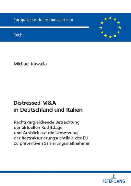 Distressed M&A in Deutschland und Italien: Rechtsvergleichende Betrachtung der aktuellen Rechtslage und Ausblick auf die Umsetzung der Restrukturierungsrichtlinie der EU zu praeventiven Sanierungsmaßnahmen