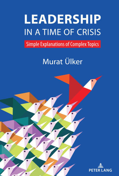 Leadership in a Time of Crisis: Simple Explanations of Complex Topics