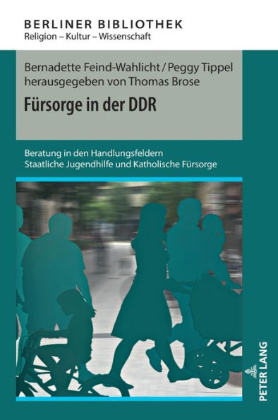 Fuersorge in der DDR: Beratung in den Handlungsfeldern Staatliche Jugendhilfe und Katholische Fuersorge