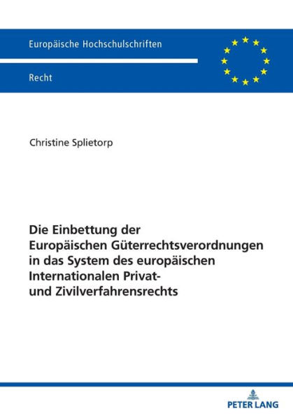 Die Einbettung der Europaeischen Gueterrechtsverordnungen in das System des europaeischen Internationalen Privat- und Zivilverfahrensrechts