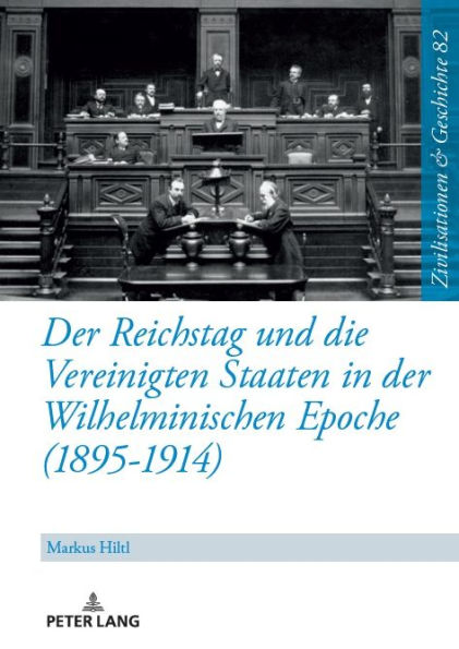 Der Reichstag und die Vereinigten Staaten in der Wilhelminischen Epoche (1895-1914)