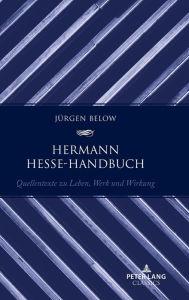 Title: Hermann Hesse-Handbuch: Quellentexte zu Leben, Werk und Wirkung, Author: Jürgen Below
