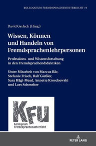 Title: Wissen, Koennen und Handeln von Fremdsprachenlehrpersonen: Professions- und Wissensforschung in den Fremdsprachendidaktiken. Unter Mitarbeit von Marcus Baer, Stefanie Frisch, Ralf Gießler, Sara Haegi-Mead, Annette Kroschewski und Lars Schmelter, Author: Michael Schart
