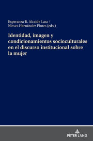 Title: Identidad, imagen y condicionamientos socioculturales en el discurso institucional sobre la mujer, Author: Esperanza R. Alcaide Lara