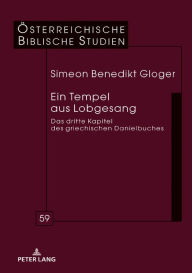 Title: Ein Tempel aus Lobgesang: Das dritte Kapitel des griechischen Danielbuches, Author: Simeon Gloger