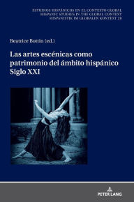 Title: Las artes esce?nicas como patrimonio del a?mbito hispa?nico. Siglo XXI, Author: Ulrich Winter