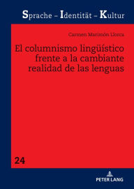 Title: El columnismo lingueístico frente a la cambiante realidad de las lenguas, Author: Carmen Marimón Llorca