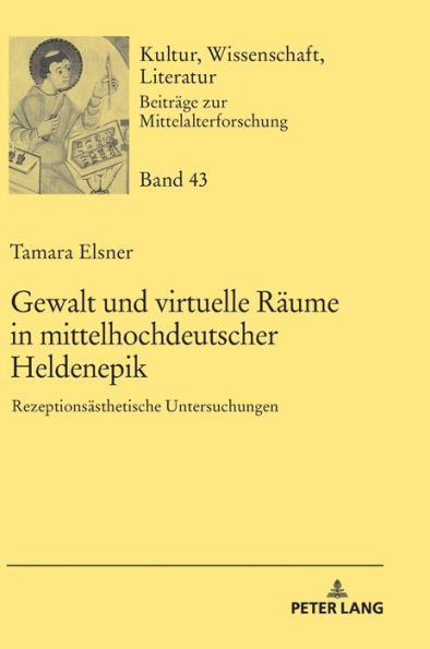 Gewalt und virtuelle Raeume in mittelhochdeutscher Heldenepik: Rezeptionsaesthetische Untersuchungen