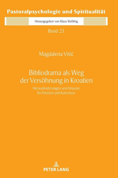 Bibliodrama als Weg der Versoehnung in Kroatien: Herausforderungen und Impulse fuer Pastoral und Katechese