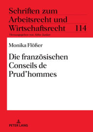 Title: Die franzoesischen Conseils de Prud'hommes, Author: Monika Flößer