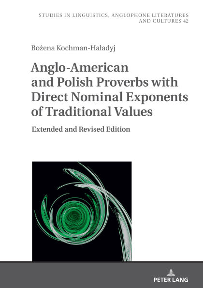 Anglo-American and Polish Proverbs with Direct Nominal Exponents of Traditional Values: Extended and Revised Edition