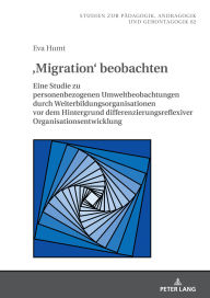 Title: 'Migration' beobachten: Eine Studie zu personenbezogenen Umweltbeobachtungen durch Weiterbildungsorganisationen vor dem Hintergrund differenzierungsreflexiver Organisationsentwicklung, Author: Eva Humt