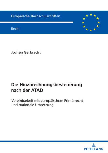 Die Hinzurechnungsbesteuerung nach der ATAD: Vereinbarkeit mit europaeischem Primaerrecht und nationale Umsetzung