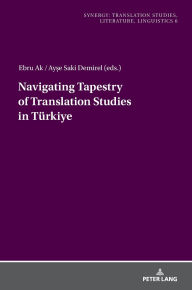 Title: Navigating Tapestry of Translation Studies in Tuerkiye, Author: Asli Özlem Tarakcioglu