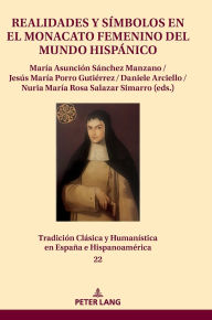 Title: Realidades y símbolos en el monacato femenino del mundo hispánico, Author: Jesús Paniagua Pérez