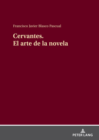 Cervantes El arte de la novela: Cervantes creador de la novela moderna