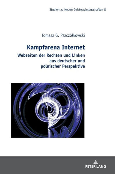 Kampfarena Internet: Webseiten der Rechten und Linken aus deutscher und polnischer Perspektive.