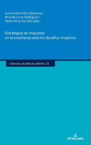 Title: Estrategias de respuesta en la enseñanza ante los desafíos irruptivos, Author: Aurora María Ruiz Bejarano