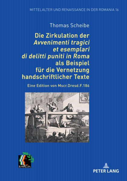 Die Zirkulation der "Avvenimenti tragici et esemplari di delitti puniti in Roma" als Beispiel fuer die Vernetzung handschriftlicher Texte: Eine Edition von Mscr. Dresd. F.186