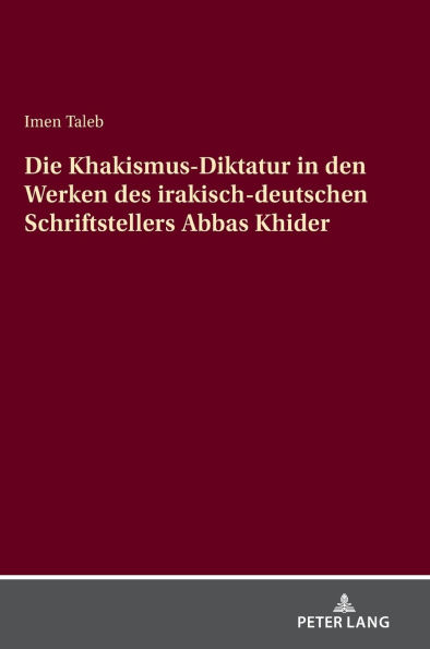 Die Khakismus-Diktatur in den Werken des irakisch-deutschen Schriftstellers Abbas Khider