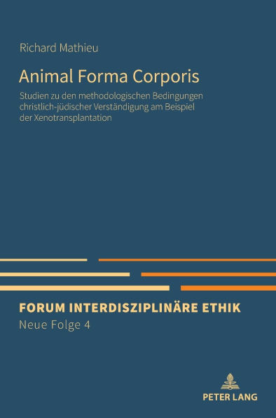 Animal Forma Corporis: Studien zu den methodologischen Bedingungen christlich-juedischer Verstaendigung am Beispiel der Xenotransplantation