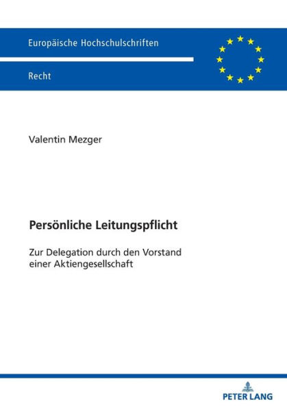 Persoenliche Leitungspflicht: Zur Delegation durch den Vorstand einer Aktiengesellschaft