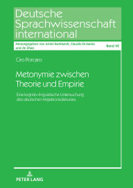 Title: Metonymie zwischen Theorie und Empirie: Eine kognitiv-linguistische Untersuchung des deutschen Migrationsdiskurses, Author: Ciro Porcaro