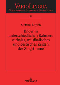 Title: Bilder in unterschiedlichen Rahmen: verbales, musikalisches und gestisches Zeigen der Singstimme, Author: Stefanie Lorsch