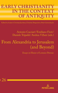Title: From Alexandria to Jerusalem (and Beyond): Essays in Honor of Lorenzo Perrone, Author: Luana Lucia Ascone