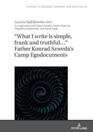 Title: What I write is simple, frank and truthful. Father Konrad Szweda's Camp Egodocuments, Author: Barbara Klich-Kluczewska