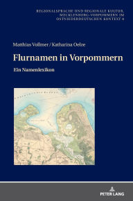 Title: Flurnamen in Vorpommern: Ein Namenlexikon, Author: Matthias Vollmer