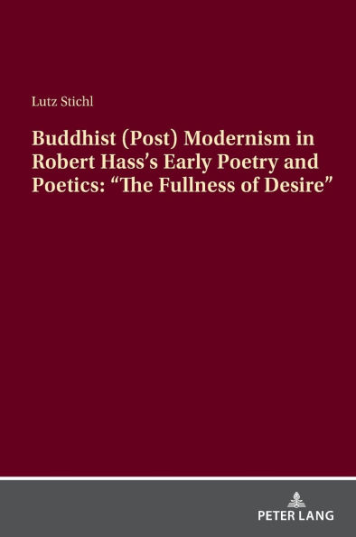 Buddhist (Post) Modernism in Robert Hass's Early Poetry and Poetics: "The Fullness of Desire"