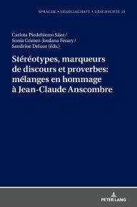 Title: Stéréotypes, marqueurs de discours et proverbes: mélanges en hommage à Jean-Claude Anscombre, Author: Margarita Borreguero