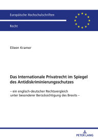 Title: Das Internationale Privatrecht im Spiegel des Antidiskriminierungsschutzes: - ein englisch-deutscher Rechtsvergleich unter besonderer Beruecksichtigung des Brexits -, Author: Eileen Kramer