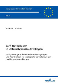 Title: Earn-Out-Klauseln in Unternehmenskaufvertraegen: Analyse der gesetzlichen Rahmenbedingungen und Rechtsfolgen fuer strategische Verhaltensweisen des Unternehmenskaeufers, Author: Susanne Lockhorn