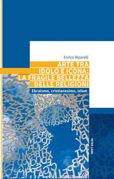 Arte tra idolo e icona: la fragile bellezza delle religioni: Ebraismo, cristianesimo, islam